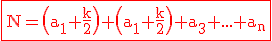 3$ \rm \red \fbox{N=\(a_1+\frac{k}{2}\)+\(a_1+\frac{k}{2}\)+a_3+...+a_n}